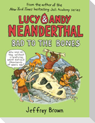 Lucy and Andy Neanderthal: Bad to the Bones