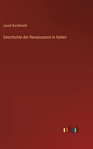 Burckhardt, Jacob. Geschichte der Renaissance in Italien. Outlook Verlag, 2022.