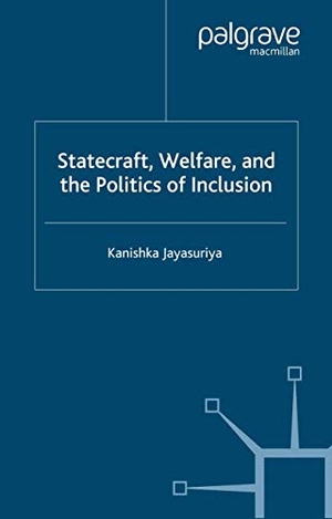 Jayasuriya, K.. Statecraft, Welfare and the Politics of Inclusion. Palgrave Macmillan, 2006.