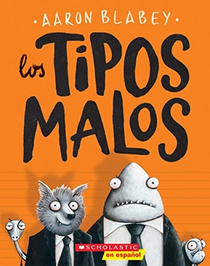 Blabey, Aaron. Los Tipos Malos (the Bad Guys). Scholastic Inc., 2018.