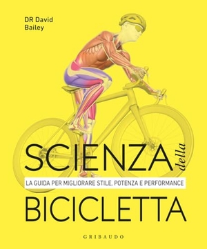 Bailey, David. Scienza della bicicletta. La guida per migliorare stile, potenza e performance. Gribaudo, 2026.