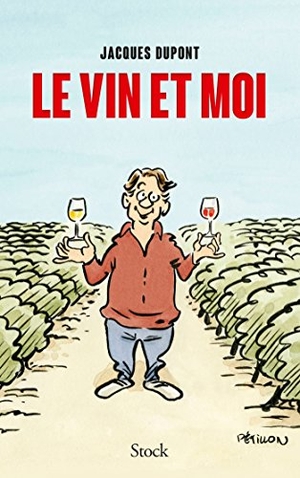 Dupont-J. Le Vin Et Moi. Editions Stock, 2019.