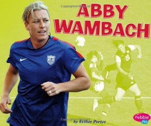 Porter, Esther. Abby Wambach. Capstone, 2016.