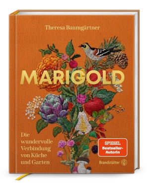Baumgärtner, Theresa. Marigold - Die wundervolle Verbindung von Küche und Garten. Brandstätter Verlag, 2026.
