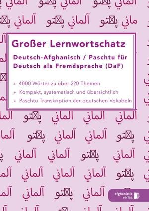 Großer Lernwortschatz Deutsch - Afghanisch / Paschtu für Deutsch als Fremdsprache - Für Asylbewerber und Flüchtlinge aus Afghanistan. Afghanistik Verlag, 2016.