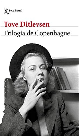 Ditlevsen, Tove. Trilogía de Copenhague. Seix Barral, 2021.