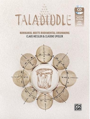 Hessler, Claus / Claudio Spieler. TALADIDDLE - Konnakol meets Rudimental Drumming | The rhythmical language of South India is combined with snare-drum rudiments | A book for drummers, percussionists and rhythm enthusiasts. Alfred Music Publishing G, 2022.
