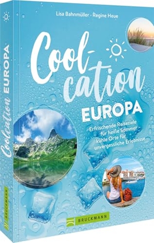 Bahnmüller, Lisa / Regine Heue. Coolcation Europa - Erfrischende Reiseziele für heiße Sommer - kühle Orte für unvergessliche Erlebnisse. Bruckmann Verlag GmbH, 2026.