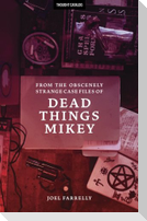 From the Obscenely Strange Case Files of Dead Things Mikey: VOLUME 1: The Presumptuous b029