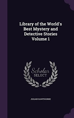 Hawthorne, Julian. Library of the World's Best Mystery and Detective Stories Volume 1. Touchladybirdlucky Studios, 2016.