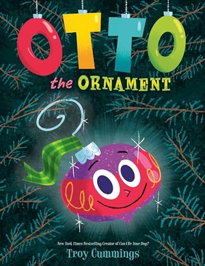 Cummings, Troy. Otto the Ornament - A Christmas Book for Kids. Random House LLC US, 2025.