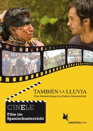 Sommerfeldt, Kathrin. CINELE: También la lluvia - Eine Handreichung zum Film. CINELE. Film im Spanischunterricht. Schmetterling Verlag GmbH, 2013.