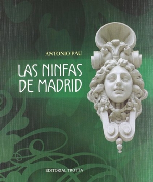 Pau Pedrón, Antonio. Las ninfas de Madrid. Editorial Trotta, S.A., 2005.