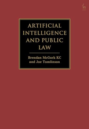 Kc, Brendan McGurk / Joe Tomlinson. Artificial Intelligence and Public Law. Bloomsbury Publishing PLC, 2025.