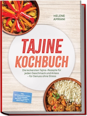 Amrani, Helene. Tajine Kochbuch: Die leckersten Tajine-Rezepte für jeden Geschmack und Anlass - für Genuss ohne Stress - inkl. Gewürzmischungen, Salzzitronen, Beilagen, Desserts, Meal-Prep uvm.. edition JT, 2026.