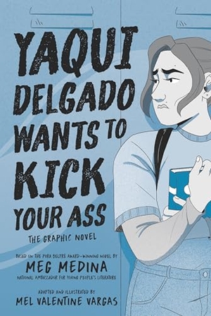Medina, Meg. Yaqui Delgado Wants to Kick Your Ass: The Graphic Novel. Candlewick Press (MA), 2023.