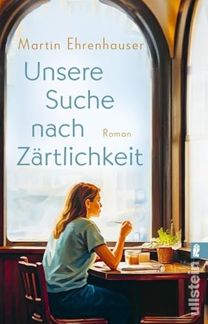 Ehrenhauser, Martin. Unsere Suche nach Zärtlichkeit - Roman | Monsieur Dumont sucht die Liebe. Ullstein Taschenbuchvlg., 2026.