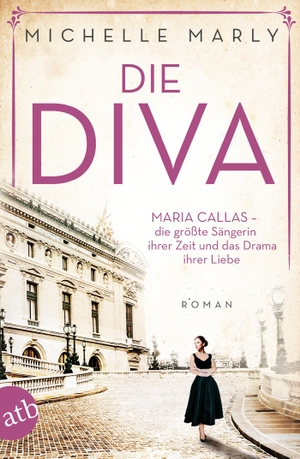Marly, Michelle. Die Diva - Maria Callas - die größte Sängerin ihrer Zeit und das Drama ihrer Liebe. Aufbau Taschenbuch Verlag, 2020.