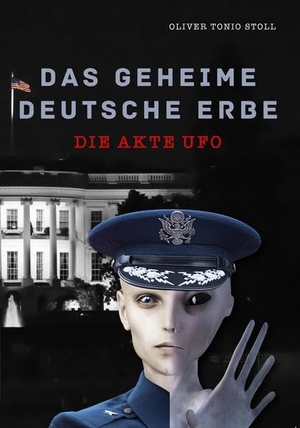 Stoll, Oliver Tonio. Das geheime Deutsche Erbe - Die Akte Ufo. Gerber Carl GmbH, 2019.