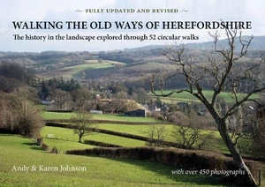 Johnson, Andy / Karen Johnson. Walking the Old Ways of Herefordshire - The history in the landscape explored through 52 circular walks. Fircone Books Ltd, 2014.