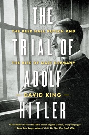 King, David. The Trial of Adolf Hitler: The Beer Hall Putsch and the Rise of Nazi Germany. Blue Guides Limited of London, 2018.