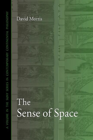 Morris, David. The Sense of Space. State University of New York Press, 2013.