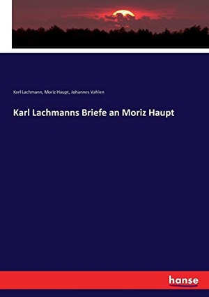 Lachmann, Karl / Haupt, Moriz et al. Karl Lachmanns Briefe an Moriz Haupt. hansebooks, 2017.