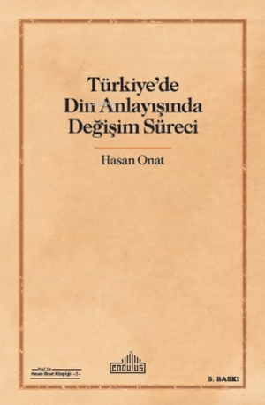 Onat, Hasan. Türkiyede Din Anlayisinda Degisim Süreci. Endülüs Yayinlari, 2022.