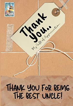Publishing Group, The Life Graduate. Thank You For Being The Best Uncle! - My Gift Of Appreciation: Full Color Gift Book Prompted Questions 6.61 x 9.61 inch. Life Graduate Publishing Group, 2020.