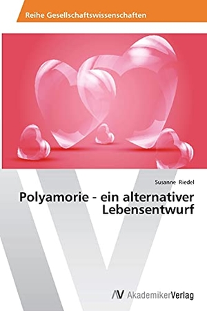 Riedel, Susanne. Polyamorie - ein alternativer Lebensentwurf. AV Akademikerverlag, 2014.