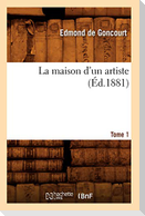 La Maison d'Un Artiste. Tome 1 (Éd.1881)