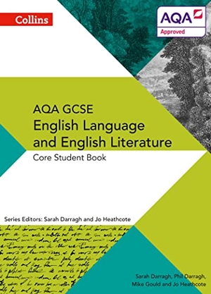 Heathcote, Jo / Gould, Mike et al. AQA GCSE ENGLISH LANGUAGE AND ENGLISH LITERATURE: CORE STUDENT BOOK. HarperCollins Publishers, 2015.