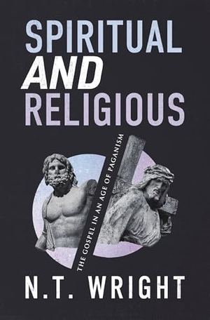 Wright, N T. Spiritual and Religious - The Gospel in an Age of Paganism. Zondervan, 2025.
