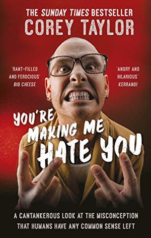 Taylor, Corey. You're Making Me Hate You. Ebury Publishing, 2016.