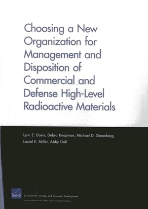 Davis, Lynn E / Knopman, Debra et al. Choosing a New Organization for Management and Disposition of Commercial and Defense High-Level Radioactive Materials. RAND Corporation, 2013.