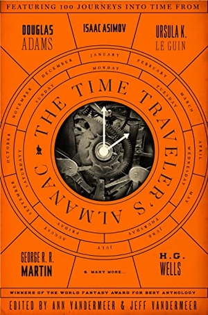 Vandermeer, Ann / Jeff VanderMeer. The Time Traveler's Almanac - A Time Travel Anthology. Tor Publishing Group, 2014.