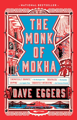 Eggers, Dave. The Monk of Mokha - A Novel. Random House LLC US, 2019.