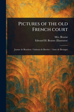 Bearne, / Edward H Bearne. Pictures of the Old French Court. Creative Media Partners, LLC, 2025.