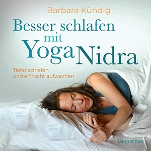 Kündig, Barbara. Besser schlafen mit Yoga Nidra - Tiefer schlafen und erfrischt aufwachen. Windpferd Verlagsges., 2022.