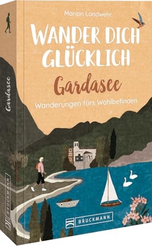 Landwehr, Marion. Wander dich glücklich - Gardasee - Wanderungen fürs Wohlbefinden. Bruckmann Verlag GmbH, 2023.