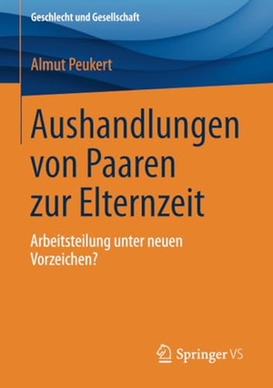 Peukert, Almut. Aushandlungen von Paaren zur Elternzeit - Arbeitsteilung unter neuen Vorzeichen?. Springer Fachmedien Wiesbaden, 2015.