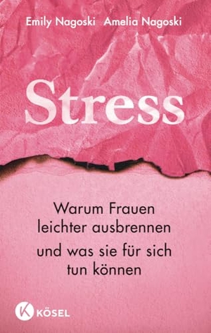 Nagoski, Emily / Amelia Nagoski. Stress - Warum Frauen leichter ausbrennen und was sie für sich tun können. Kösel-Verlag, 2019.