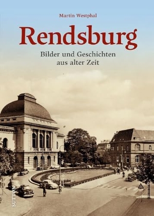 Westphal, Martin. Rendsburg - Bilder und Geschichten aus vergangenen Zeiten. Sutton Verlag GmbH, 2024.