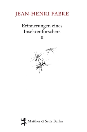 Friedrich Koch / Jean-Henri Fabre / Christian Thanhäuser. Erinnerungen eines Insektenforschers II - Souvenirs Entomologiques. Matthes & Seitz Berlin, 2010.