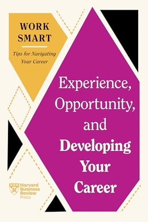 Riegel, Deborah Grayson / Harvard Business Review et al. Experience, Opportunity, and Developing Your Career (HBR Work Smart Series). Harvard Business Review Press, 2024.
