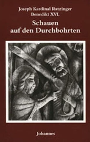 Benedikt XVI.. Schauen auf den Durchbohrten - Versuch einer spirituellen Christologie. Johannes, 2007.