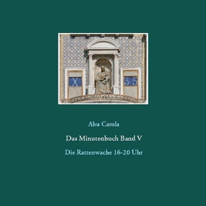 Carola, Abu. Das Minutenbuch Band V - Die Rattenwache 16-20 Uhr. Books on Demand, 2020.