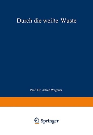 Wegener, Alfred / J. P. Koch. Durch die weiße Wüste - Die dänische Forschungsreise quer durch Nordgrönland 1912¿13. Springer Berlin Heidelberg, 1919.