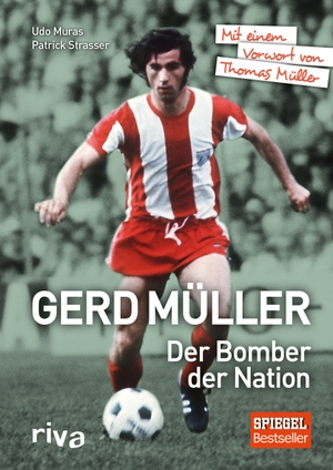Patrick Strasser / Udo Muras. Gerd Müller - Der Bomber der Nation - Mit einem Vorwort von Thomas Müller. riva, 2015.