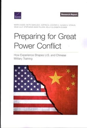 Cozad, Mark / Gierlack, Keith et al. Preparing for Great Power Conflict - How Experience Shapes U.S. and Chinese Military Training. RAND Corporation, 2023.
